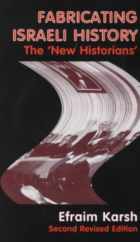 Fabricating Israeli History: The New Historians (Israeli History, Politics and Society) by Efraim Karsh (2000-06-10)
