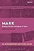 Mark: An Introduction and Study Guide: Shaping the Life and Legacy of Jesus (T&T Clark's Study Guides to the New Testament)