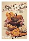 Carol Cutler's Great Fast Breads: 100 Choice Recipes : Popovers to Panettone in Two Hours or Less Carol Cutler's Great Fast Breads: 100 Choice Recipes : Popovers to Panettone in Two Hours or Less