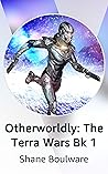 Otherworldly: The Terra Wars Bk 1 Otherworldly: The Terra Wars Bk 1