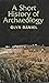 A Short History of Archaeology