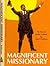 Magnificent Missionary; the...