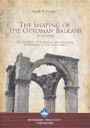 The Shaping of the Ottoman Balkans, 1350 -1550: the Conquest, Settlement and Infrastructural Development of Northern Greece (Paperback)