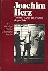 Joachim Herz: Theater, Kunst des erfüllten Augenblicks : Briefe, Vorträge, Notate, Gespräche, Essays (German Edition)