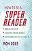 How To Be A Super Reader: Read faster, understand more, remember for longer by Cole, Ron published by Piatkus (2009)