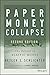 Paper Money Collapse: The Folly of Elastic Money by Detlev S. Schlichter (2014-07-21)