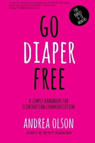 Go Diaper Free: A Simple Handbook for Elimination Communication by Andrea Olson (2015-05-17)
