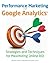 Performance Marketing with Google Analytics: Strategies and Techniques for Maximizing Online ROI by Sebastian Tonkin Published by Wiley 1st (first) edition (2010) Paperback