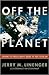 Off the Planet by Jerry M. Linenger