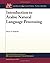 Introduction to Arabic Natural Language Processing (Synthesis Lectures on Human Language Technologies) by Nizar Y. Habash (2010-08-30)