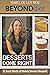Desserts Done Right - A Year's Worth of Weekly Dessert Recipes - Beyond Diet
