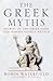The Greek Myths: Stories of the Greek Gods and Heroes Vividly Retold