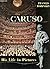 Caruso His Life In Pictures