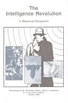 Intelligence Revolution: A Historical Perspective Proceedings of the Thirteenth Military History Symposium, October 1988