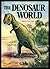 The Dinosaur World by Edwin H. Colbert