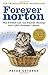 Forever Norton: The Perfect Cat, his Flawed Human and Life's Greatest Lesson by Peter Gethers (2010-09-16)