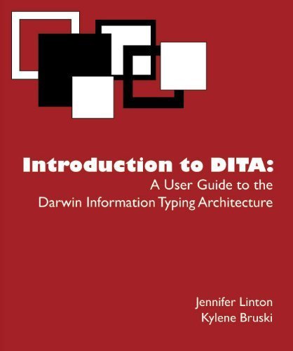 Introduction to DITA - A User Guide to the Darwin Information Typing Architecture (Paperback)