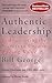 Authentic Leadership: Rediscovering the Secrets to Creating Lasting Value