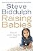 Raising Babies: Why Your Love is Best by Biddulph, Steve [29 July 2011]