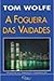 Fogueira das Vaidades, A by Wolfe