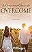 A Conscious Choice to Overcome