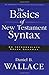 The Basics of New Testament Syntax: An Intermediate Greek Grammar by Wallace, Daniel B. abridged Edition (2000)