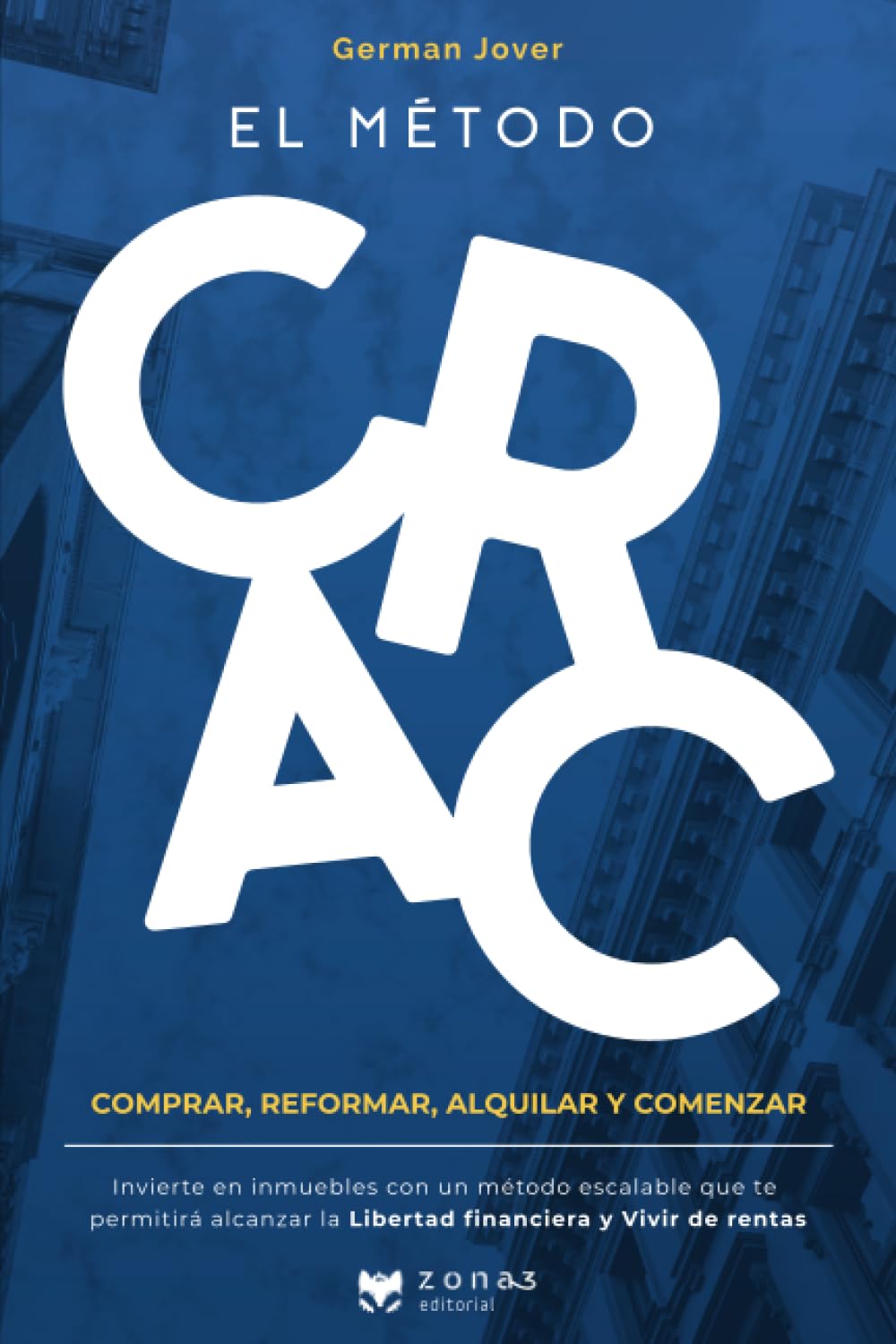 EL MÉTODO CRAC: Invierte en inmuebles y alcanza la libertad financiera con las rentas de alquiler (Spanish Edition)