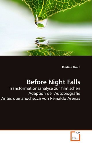 Before Night Falls: Transformationsanalyse zur filmischen Adaption der Autobiografie Antes que anochezca von Reinaldo Arenas by Kristina Graul