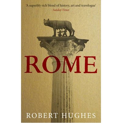 [Rome] [Author: Hughes, Robert] [April, 2012]