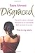 Disgraced: Forced to Marry a Stranger, Betrayed by My Own Family, Sold My Body to Survive, This is My Story by Saira Ahmed & Andrew Crofts (2009-04-02)