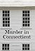 Murder in Connecticut: The Shocking Crime That Destroyed A Family And United A Community by Michael Benson author of The Devil at Genesee Junction(2008-09-24)
