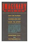 Imaginary Crimes: Why We Punish Ourselves and How to Stop