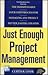 Just Enough Project Management by Curtis Cook