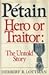 Petain Hero or Traitor: The...