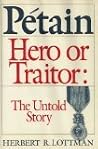 Petain Hero or Traitor: The Untold Story Petain Hero or Traitor: The Untold Story