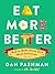 Eat More Better: How to Make Every Bite More Delicious by Pashman, Dan (2014) Hardcover