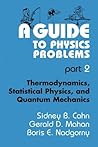 A Guide to Physics Problems: Part 2: Thermodynamics, Statistical Physics, and Quantum Mechanics