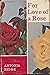 For Love of a Rose: Story of the Creation of the Famous Peace Rose