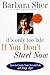 It's Only Too Late If You Don't Start Now: HOW TO CREATE YOUR SECOND LIFE AT ANY AGE by Barbara Sher (1999-04-13)