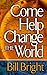 Come Help Change the World by Bill Bright (1999-01-04)