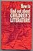 How to Find Out About Children's Literature by Alec Ellis