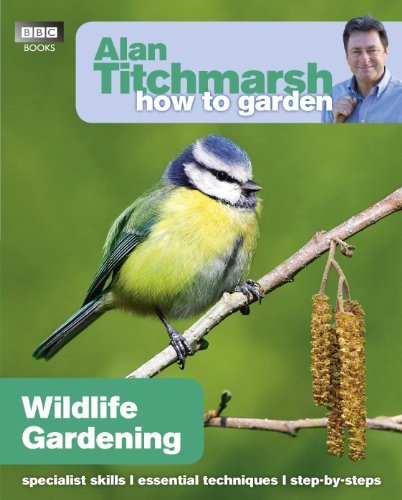Alan Titchmarsh How to Garden: Wildlife Gardening: Written by Alan Titchmarsh, 2011 Edition, Publisher: BBC Books [Paperback] (Paperback)