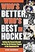 Who's Better, Who's Best in Hockey?: Setting the Record Straight on the Top 50 Hockey Players of the Expansion Era by Steve Silverman (2015-11-03)