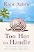 Too Hot to Handle by Agnew, Katie (2013)