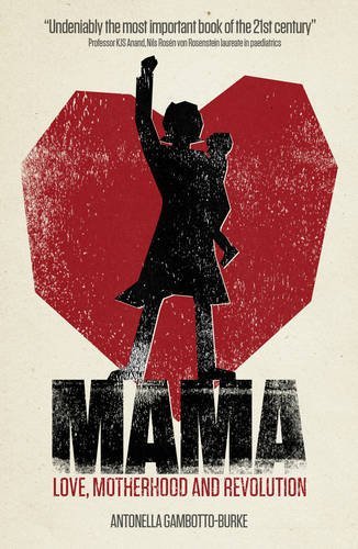 Mama: Love, Motherhood and Revolution by Antonella Gambotto-Burke (2015-09-07)