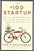 The $100 Startup: Reinvent the Way You Make a Living, Do What You Love, and Create a New Future by Chris Guillebeau (2016-04-05)