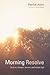 Morning Resolve: To Live a Simple, Sincere, and Serene Life by Patrick Allen (2015-12-02)