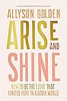 Arise and Shine by Allyson Golden