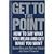 Get to the Point: How to Say What You Mean and Get What You Want by Andrew D. Gilman (1995-07-01)