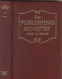 The publishing ministry as set forth in the writings of Ellen G. White (Hardcover)